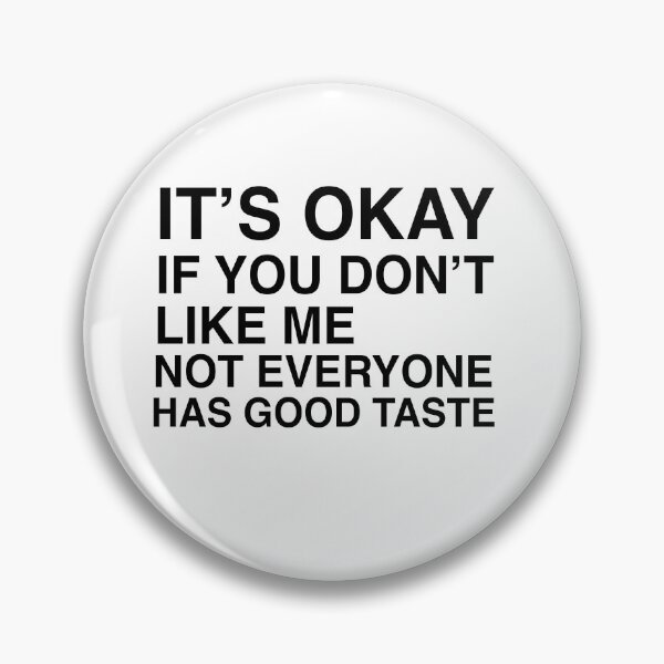 Item preview,  It's Okay If You Don't Like Me Not Everyone Has Good Taste Quote Design designed and sold by AritraSur.