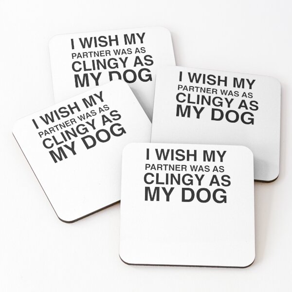 Item preview,  I Wish My Partner Was As Clingy As My Dog Quote Design designed and sold by AritraSur.