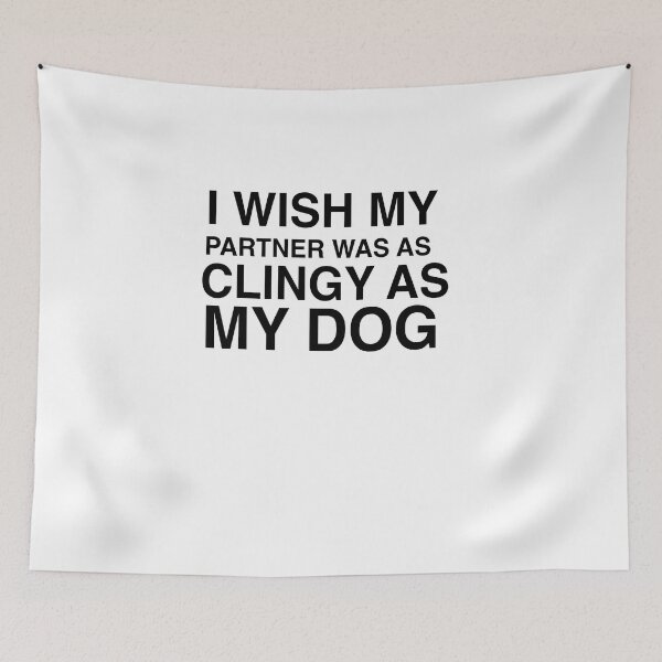 Item preview,  I Wish My Partner Was As Clingy As My Dog Quote Design designed and sold by AritraSur.