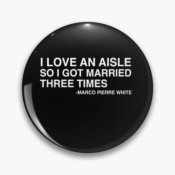 Item preview, I Love An Aisle So I Got Married Three Times Marco Pierre White Quote Design designed and sold by AritraSur.