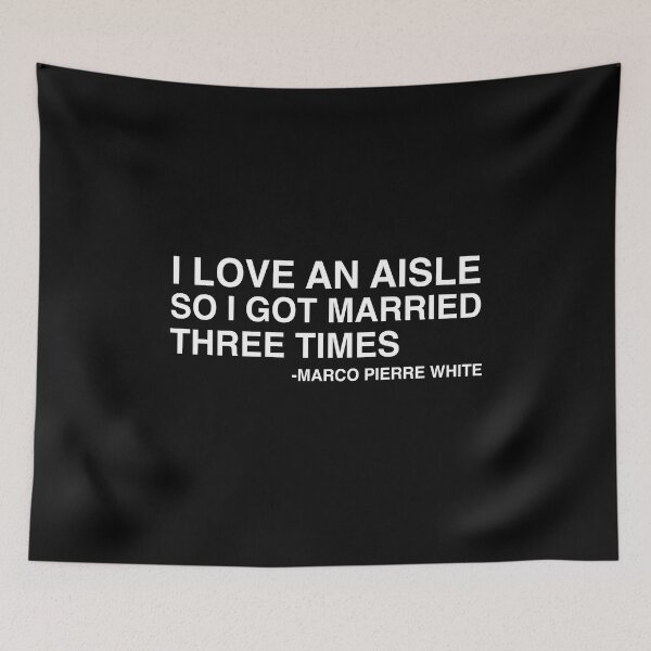 Item preview, I Love An Aisle So I Got Married Three Times Marco Pierre White Quote Design designed and sold by AritraSur.