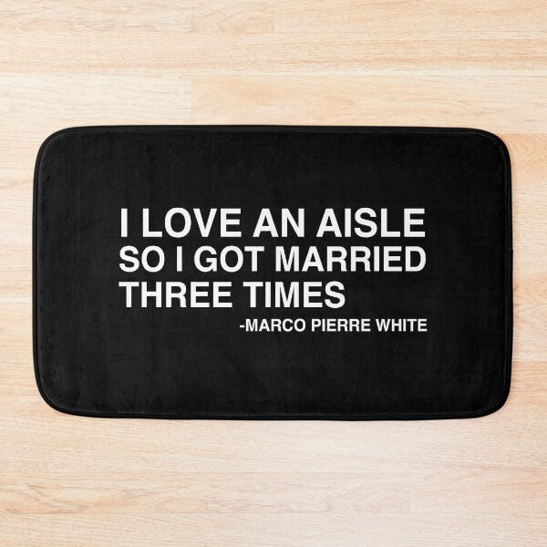Item preview, I Love An Aisle So I Got Married Three Times Marco Pierre White Quote Design designed and sold by AritraSur.
