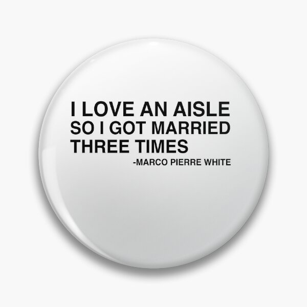 Item preview, I Love An Aisle So I Got Married Three Times Marco Pierre White Quote Design designed and sold by AritraSur.