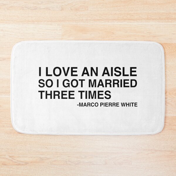 Item preview, I Love An Aisle So I Got Married Three Times Marco Pierre White Quote Design designed and sold by AritraSur.
