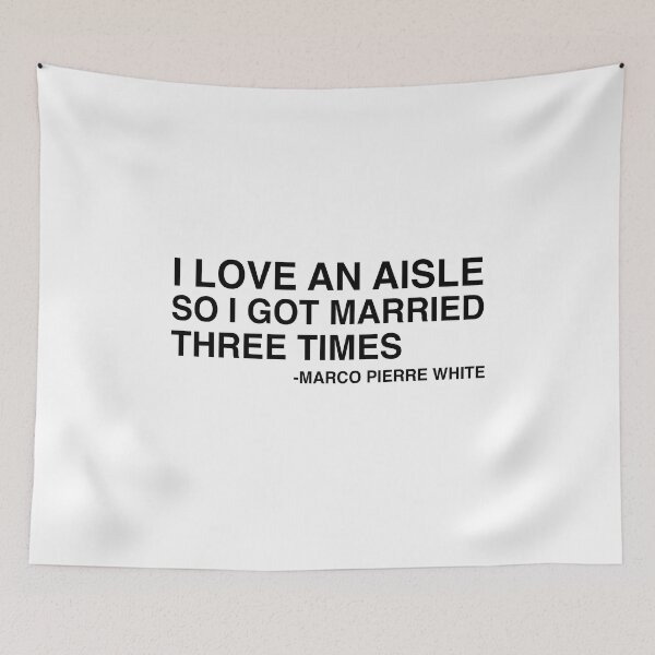 Item preview, I Love An Aisle So I Got Married Three Times Marco Pierre White Quote Design designed and sold by AritraSur.