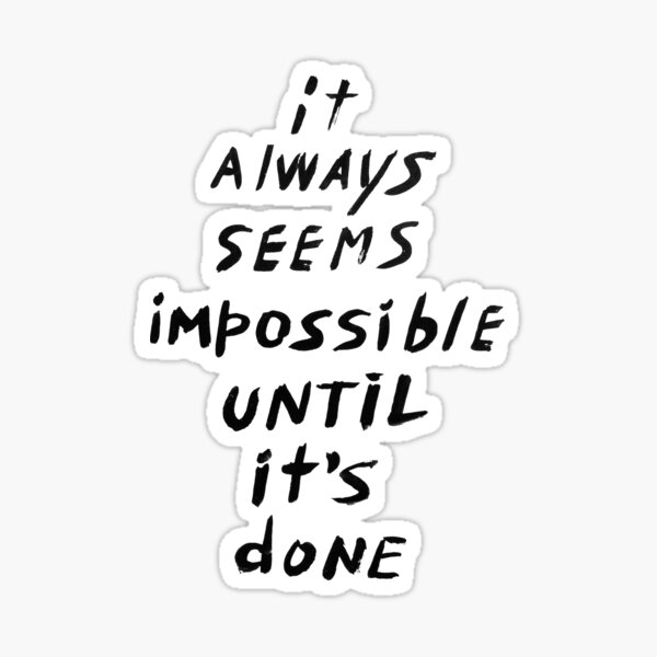 It always seems impossible until it's done Sticker