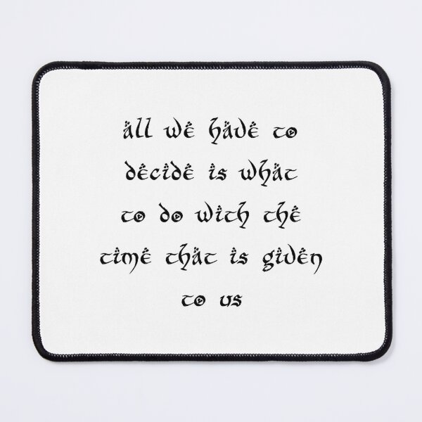 Item preview, all we have to decide is what to do with the time that is given to us elvish quote  designed and sold by Carla Perry.