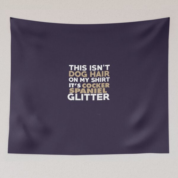 Item preview, This Isn't Dog Hair On My Shirt It's Cocker Spaniel Glitter designed and sold by AlwaysAwesome.
