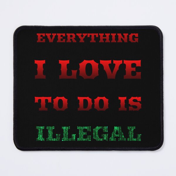 Item preview, Everything I Love To Do Is Illegal | Love To Do Is Illegal designed and sold by TshirtWing.