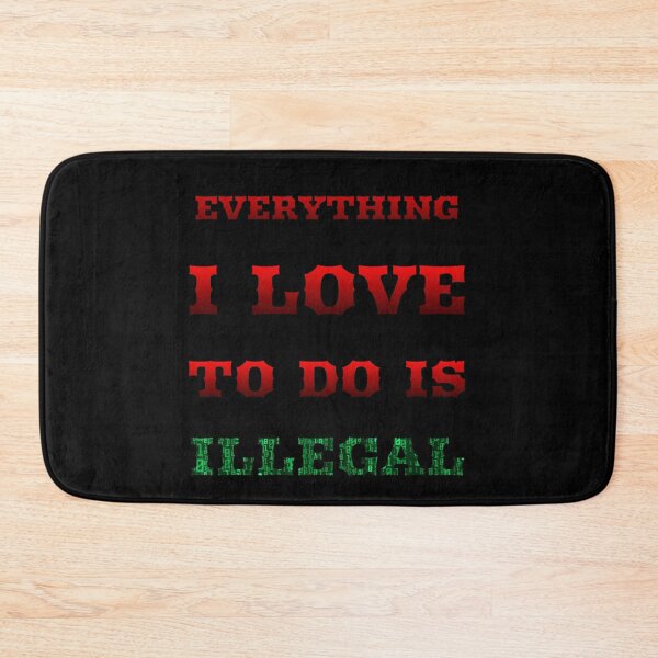 Item preview, Everything I Love To Do Is Illegal | Love To Do Is Illegal designed and sold by TshirtWing.