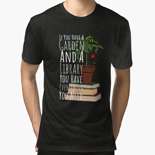 Si vous avez un jardin et une bibliothèque, vous avez tout ce dont vous avez besoin (texte blanc) T-shirt chiné