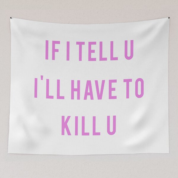 Item preview, If I Tell U I'll Have To Kill U designed and sold by PSstudio.