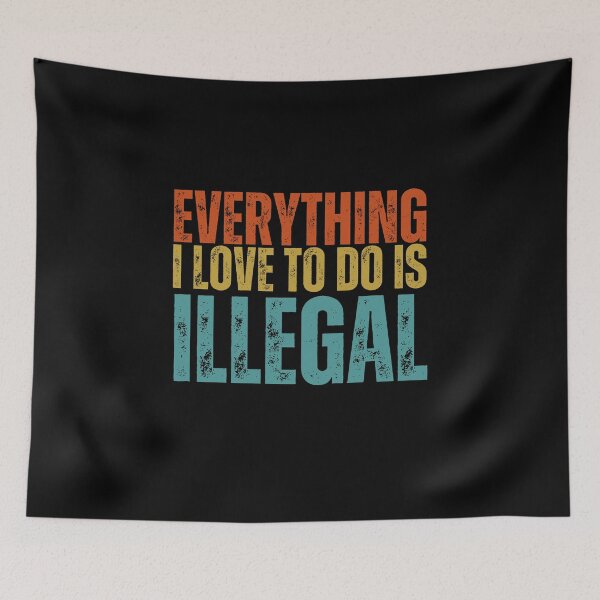 Item preview, Copy of Everything I love to do is illegal  designed and sold by TheBeesForYou.