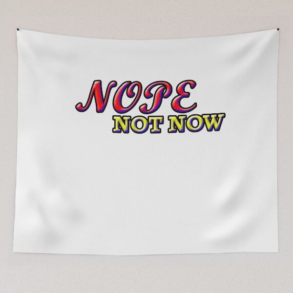 Item preview, Nope Not Now designed and sold by Angelle55.