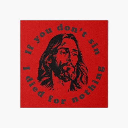 Item preview, If You Don't Sin I Died For Nothing  designed and sold by Texterns.
