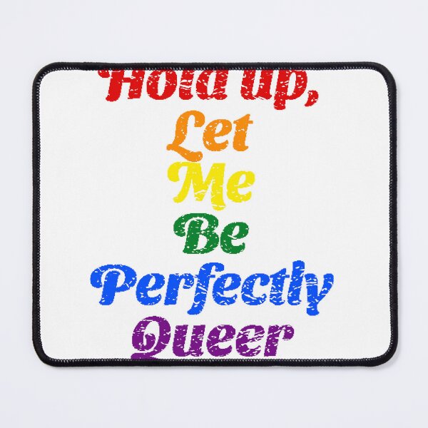 Item preview, Hold up, Let Me Be Perfectly Queer - Pride Month - Diversity and Inclusion designed and sold by GVRDesign.