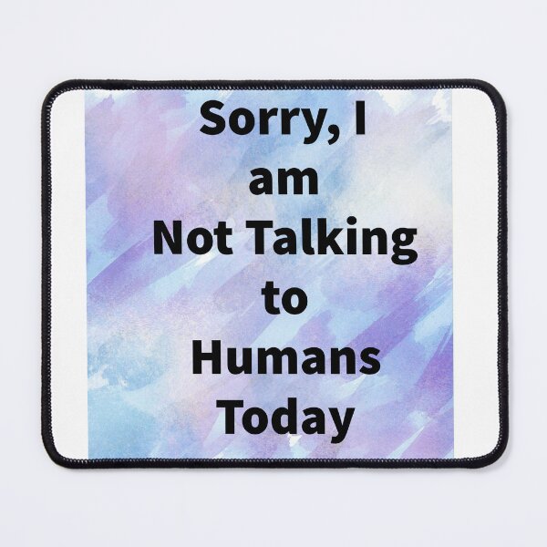 Item preview, Sorry I am not talking to humans today  designed and sold by MiaRose85.