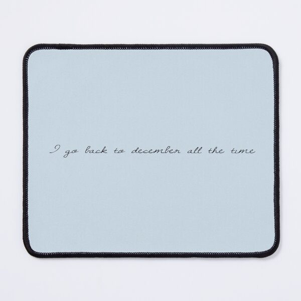 Item preview, "I go back to december all the time" designed and sold by BlackwellNY.