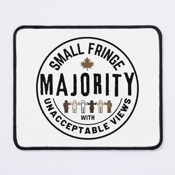 Item preview, Small Fringe Majority With Unacceptable Views - Freedom Canada designed and sold by ViewerEqualsPhoton.