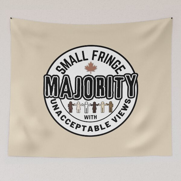 Item preview, Small Fringe Majority With Unacceptable Views - Freedom Canada  designed and sold by ViewerEqualsPhoton.
