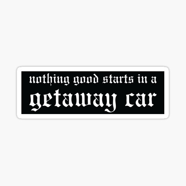 Nothing good starts in a getaway car Taylor Swift Sticker