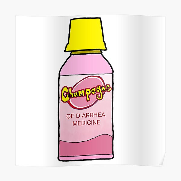 The Champagne of Diarrhea Medicine Poster