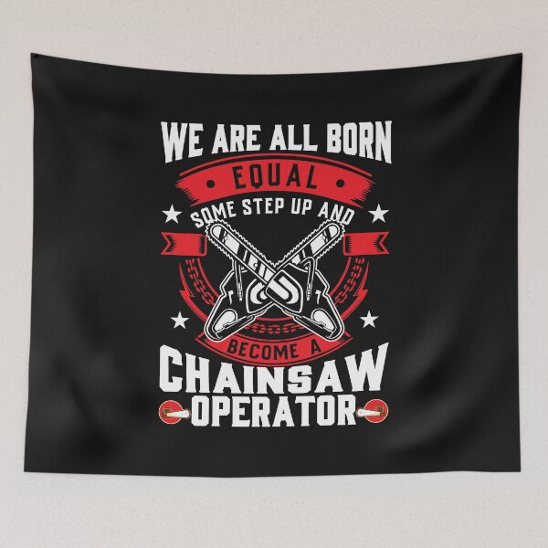 Item preview, WE ARE ALL BORN EQUAL SOME STEP UP AND BECOME A CHAINSAW OPERATOR / Tree Surgeon / Logger / Chainsaw / Arborist  designed and sold by Tee Hub.