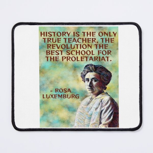 Item preview, Radical Feminist Quote - Rosa Luxemburg - History Is The Only True Teacher The Revolution The Best School For The Proletariat designed and sold by LethalPixieDust.