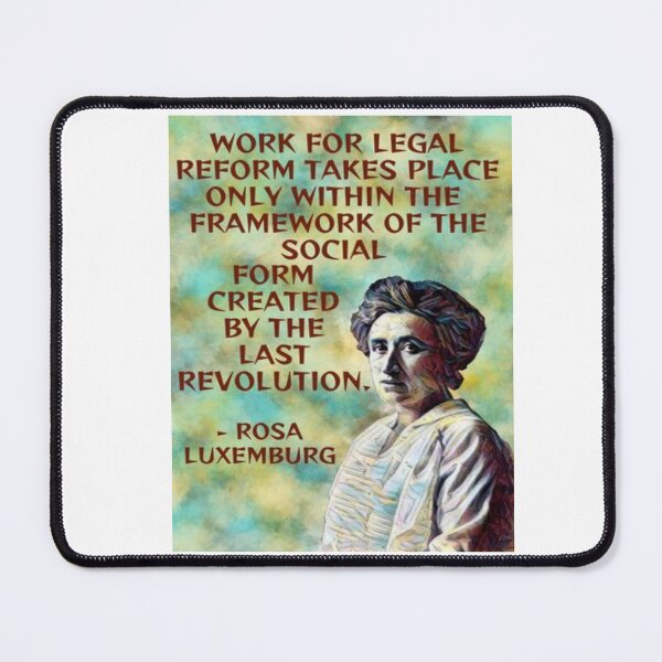 Item preview, Radical Feminist Quote - Rosa Luxemburg -  Work For Legal Reform Takes Place Only Within The Framework Of The Social Form Created By The Last Revolution designed and sold by LethalPixieDust.