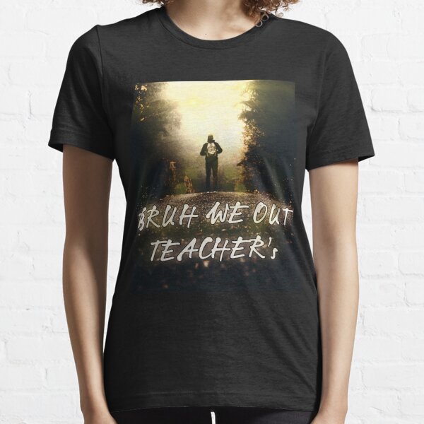 Bruh we out teacher Essential T-Shirt