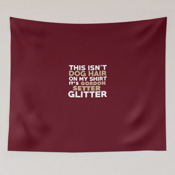 Item preview, This Isn't Dog Hair On My Shirt It's Gordon Setter Glitter designed and sold by AlwaysAwesome.