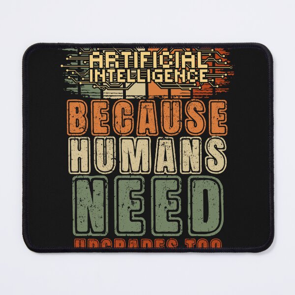 Item preview, Artificial intelligence funny quote A.I. because humans need upgrades too designed and sold by HomeCoquette.