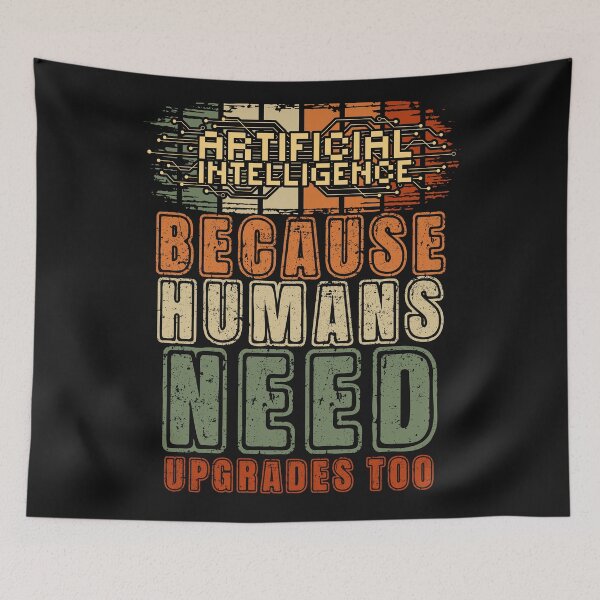 Item preview, Artificial intelligence funny quote A.I. because humans need upgrades too designed and sold by HomeCoquette.