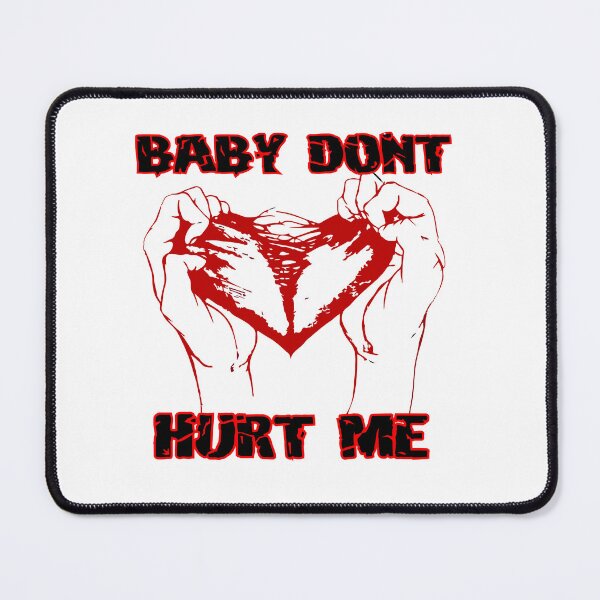 Item preview, Baby Dont Hurt Me designed and sold by MironEX.