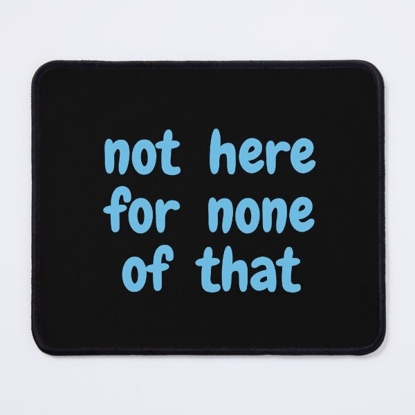 Item preview, Not Here For None of That designed and sold by Swooncake Press.