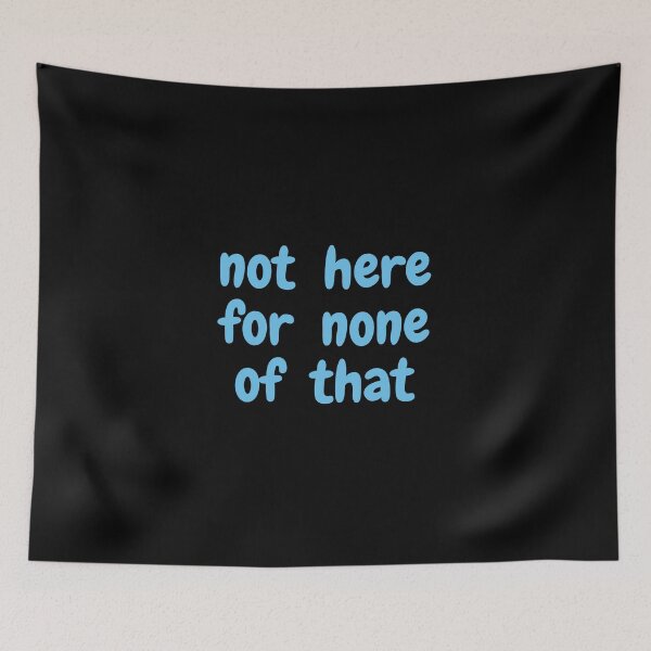 Item preview, Not Here For None of That  designed and sold by Swooncake Press.