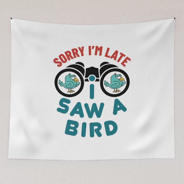 Item preview, Sorry I'm Late I Saw a Bird Birding Birder designed and sold by jaygo.