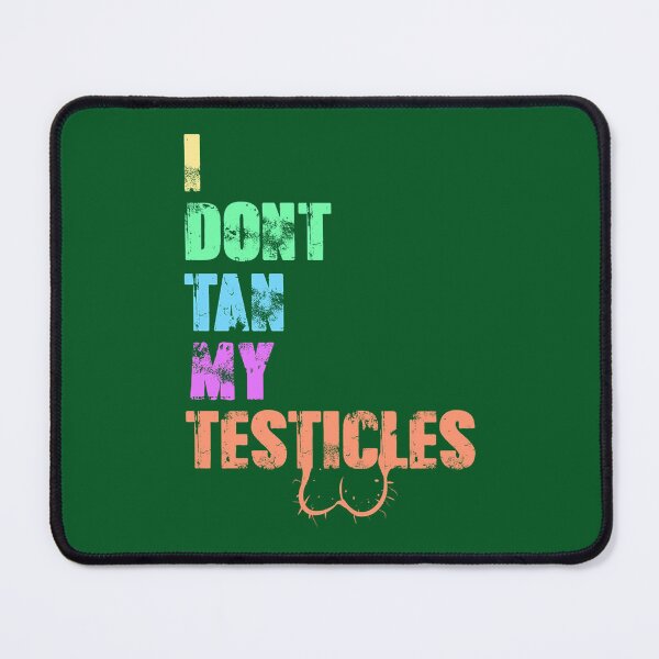 Item preview, I Don_t Tan My Testicles(2) designed and sold by vaomuavai.
