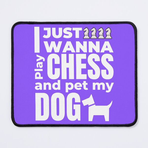 Item preview, I Just Wanna Play Chess And Pet My Dog designed and sold by McThingummy.