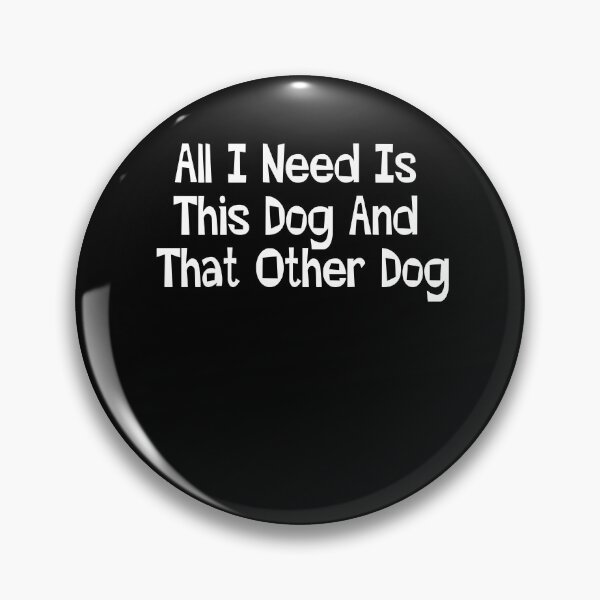 Item preview, All I Need Is This Dog And That Other Dog, Dog Lover  designed and sold by Adam 7ea.