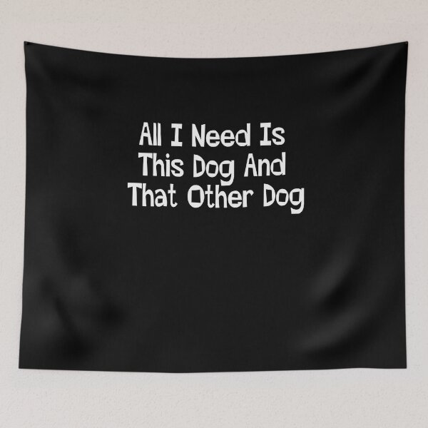 Item preview, All I Need Is This Dog And That Other Dog, Dog Lover  designed and sold by Adam 7ea.