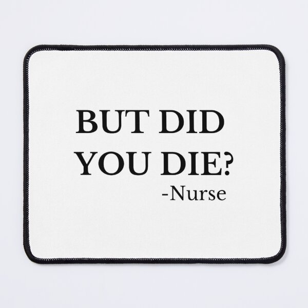 Item preview, But Did You Die Nurse Classic designed and sold by UnlimitedFavor.