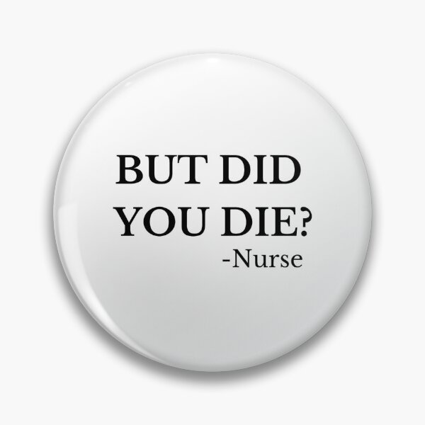 Item preview, But Did You Die Nurse Classic  designed and sold by UnlimitedFavor.