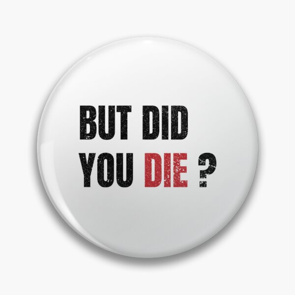 Item preview, but did you die Classic  designed and sold by UnlimitedFavor.