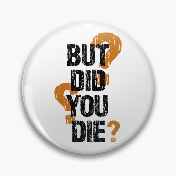 Item preview, But Did You Die  designed and sold by UnlimitedFavor.