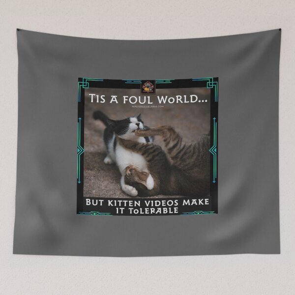 Item preview, Tis a foul world…but kitten videos make it tolerable! designed and sold by Walter G. Esselman.
