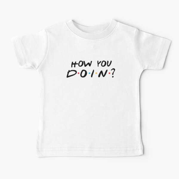 JOEY - HOW YOU DOIN ? Baby T-Shirt