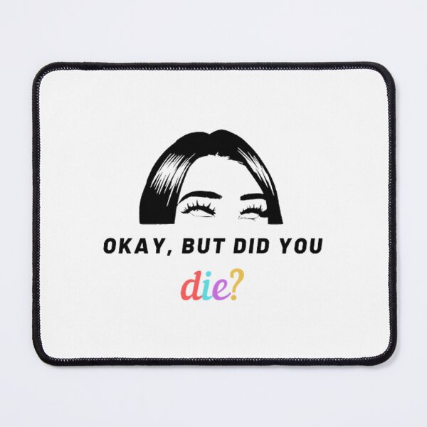 Item preview, Okay But Did You Die designed and sold by UnlimitedFavor.