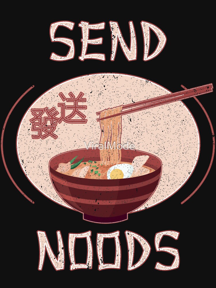 Send Noods Noodles T Shirt By Viralmode Redbubble