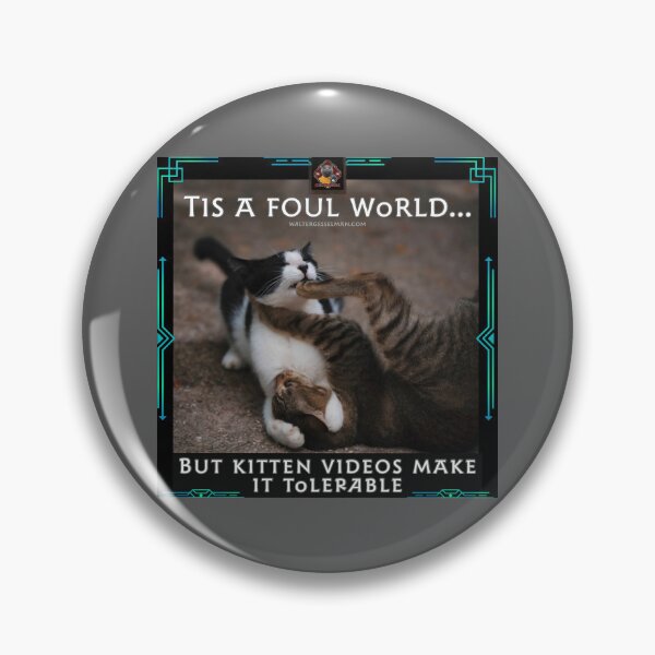 Item preview, Tis a foul world…but kitten videos make it tolerable! designed and sold by Walter G. Esselman.